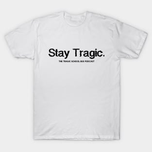 Stay Tragic - Black T-Shirt